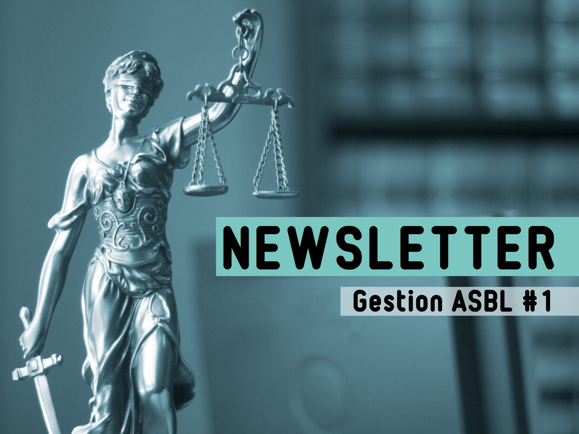 newsletter gestion asbl 1 symbole de la justice, dame portant une balance dans sa main gauche et une épée de la main droite. Texte présent : Newsletter gestion ASBL #1